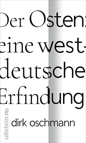Der Osten: eine westdeutsche Erfindung: Wie die Konstruktion des Ostens unsere Gesellschaft spaltet                                                                                                                           